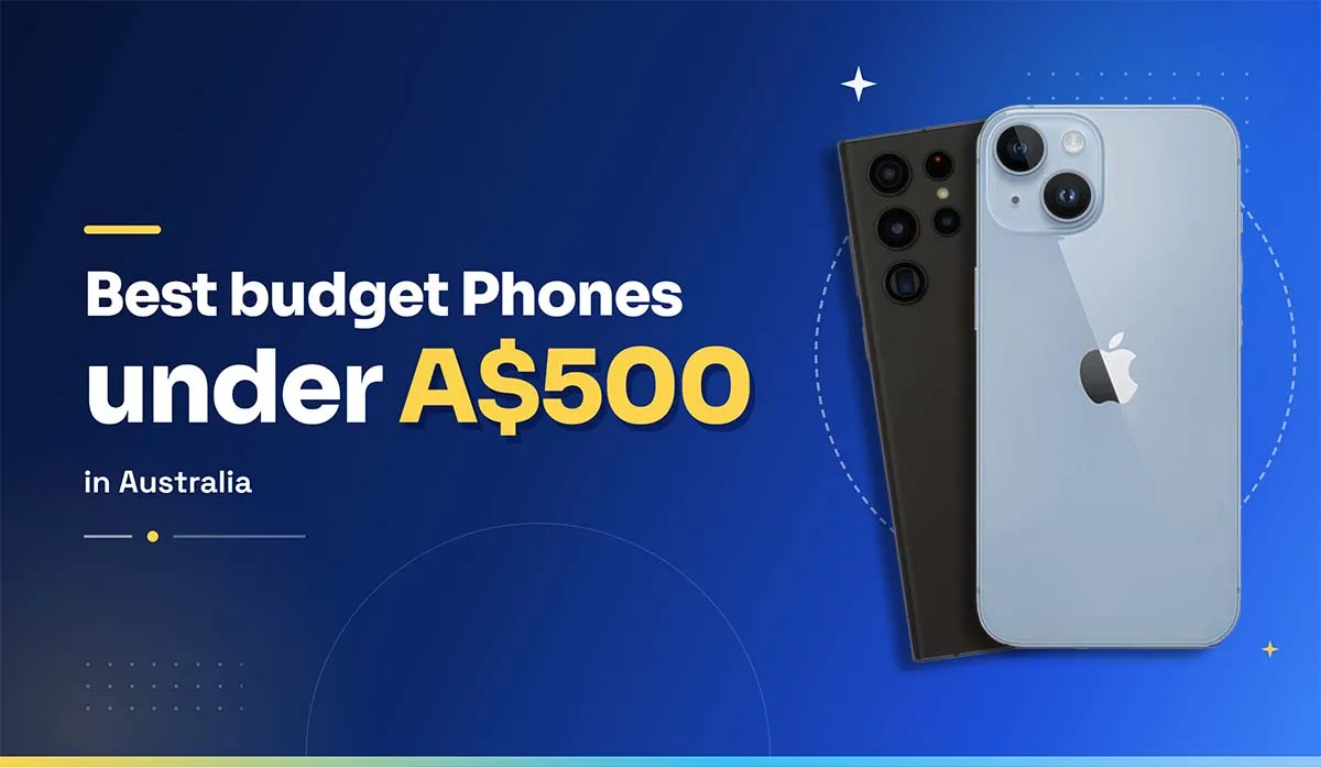 9 Best Mobile Phones Under $500 AUD in 2026